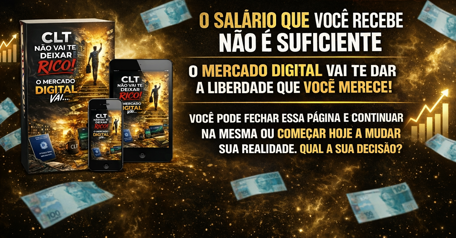 O CLT Não Vai Te Deixar Rico! O Mercado Digital Vai O CLT Não Vai Te Deixar Rico! O Mercado Digital Vai